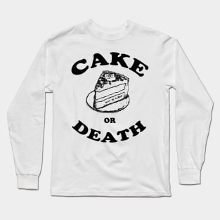 Cake or Death Long Sleeve T-Shirt